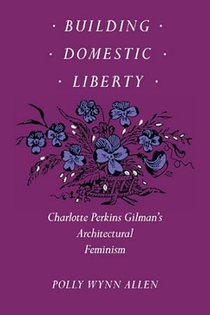 Seller image for Building Domestic Liberty: Charlotte Perkins Gilman's Architectural Feminism by Allen, Polly Wynn [Paperback ] for sale by booksXpress