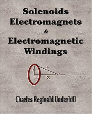 Image du vendeur pour Solenoids, Electromagnets and Electromagnetic Windings by Charles Reginald Underhill [Paperback ] mis en vente par booksXpress