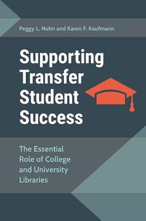 Seller image for Supporting Transfer Student Success: The Essential Role of College and University Libraries by Nuhn, Peggy L., Kaufmann, Karen F. [Paperback ] for sale by booksXpress