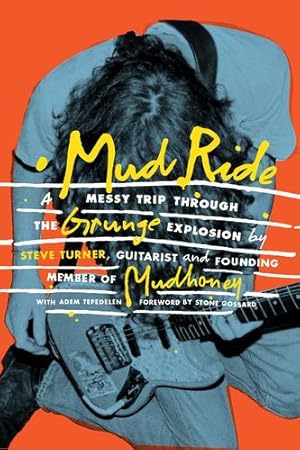 Seller image for Mud Ride: A Messy Trip Through the Grunge Explosion by Turner, Steve, Tepedelen, Adem [Hardcover ] for sale by booksXpress
