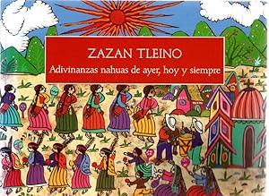 Seller image for Zazan Tleino. Adivinanzas nahuas de ayer, hoy y siempre . for sale by Librera Astarloa