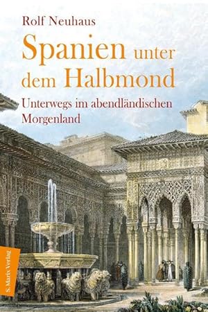 Immagine del venditore per Spanien unter dem Halbmond: Unterwegs im abendlndischen Morgenland : Unterwegs im abendlndischen Morgenland venduto da AHA-BUCH