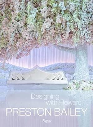 Seller image for Preston Bailey: Designing with Flowers (Hardcover) for sale by Grand Eagle Retail
