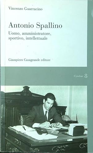 Bild des Verkufers fr Antonio Spallino. Uomo, amministratore, sportivo, intellettuale zum Verkauf von Librodifaccia