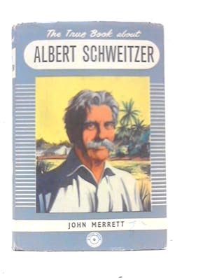 Bild des Verkufers fr The True Book about Albert Schweitzer zum Verkauf von World of Rare Books