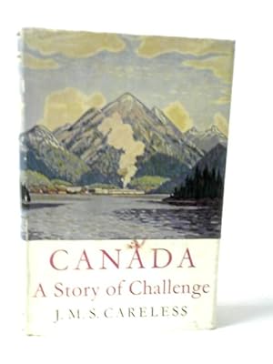 Bild des Verkufers fr Canada - A Story of Challenge zum Verkauf von World of Rare Books