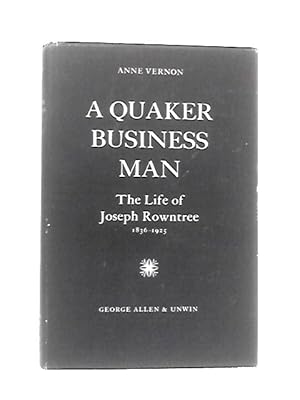 Bild des Verkufers fr A Quaker Business Man: The Life Of Joseph Rowntree 1836-1925 zum Verkauf von World of Rare Books