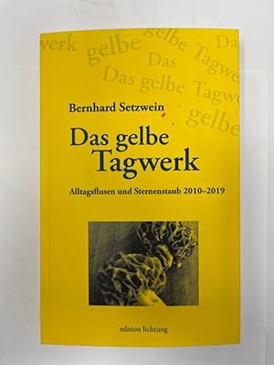 Das gelbe Tagwerk Alltagsfluss und Sternenstaub 2010 - 2019