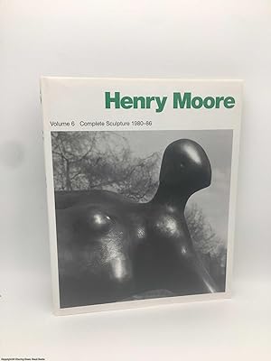 Imagen del vendedor de Henry Moore: Complete Sculpture Vol 6 Sculpture 1980-86 a la venta por 84 Charing Cross Road Books, IOBA