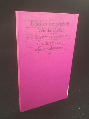 Bild des Verkufers fr Wie die Groen mit den Menschen spielen Versuch ber Goethes Politik zum Verkauf von ANTIQUARIAT Franke BRUDDENBOOKS