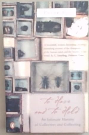 Bild des Verkufers fr To Have and to Hold : An Intimate History of Collectors and Collecting zum Verkauf von Chapter 1