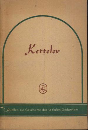 Ketteler: Auswahl aus seinen sozialen Schriften. Quellen zur Geschichte des sozialen Gedankens