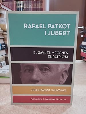 Imagen del vendedor de RAFAEL PATXOT I JUBERT El savi, el mecenes, el patriota. a la venta por LLIBRERIA KEPOS-CANUDA