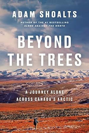 Seller image for Beyond the Trees: A Journey Alone Across Canada's Arctic for sale by WeBuyBooks 2