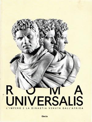 Roma Universalis. L'impero e la dinastia venuta dall'Africa. Catalogo della mostra (Roma, 15 nove...
