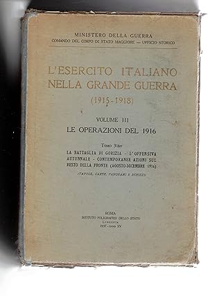 Seller image for L'esercito italiano nella Grande Guerra 1915-1918. Volume 3 le operazioni del 1916, tomo 3-ter. La battaglia di Gorizia, l'offensiva autunnale, contemporanee sul resto del fronte agosto dicembre 1916. Tavole, carte, panorami e schizzi. for sale by Libreria Gull