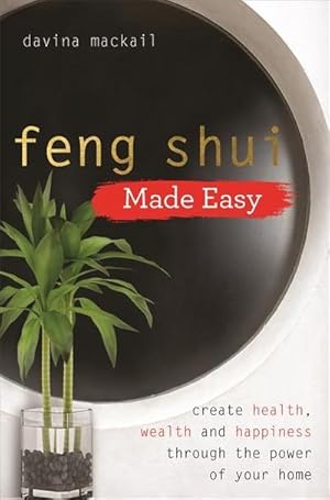 Seller image for Feng Shui Made Easy : Create Health, Wealth and Happiness through the Power of Your Home for sale by Smartbuy