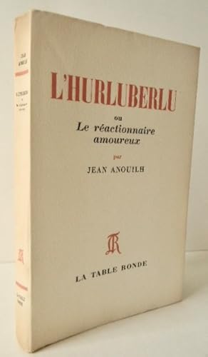 L'HURLUBERLU ou Le réactionnaire amoureux.