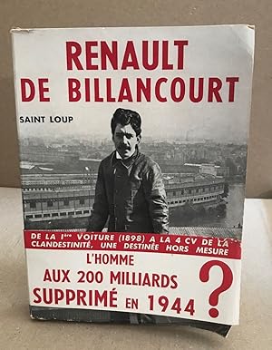 RENAULT DE BILLANCOURT de la 1 ere voture (1898) à la 4 cv de la clandestinité une destinée hors ...