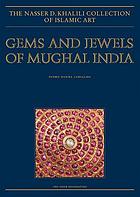 Seller image for Gems and jewels of Mughal India : jewelled and enamelled objects from the 16th to 20th centuries (The Nasser D. Khalili Collection of Islamic Art, 18) for sale by Joseph Burridge Books