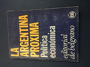 Imagen del vendedor de La argentina proxima, politica economica a la venta por Libros nicos