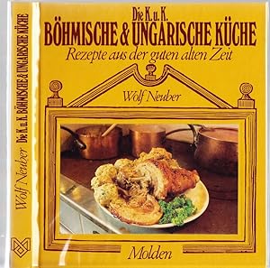 Die K.u.K. böhmische & ungarische Küche. Rezepte aus der guten alten Zeit. (Mit 8 Farbbildern von...