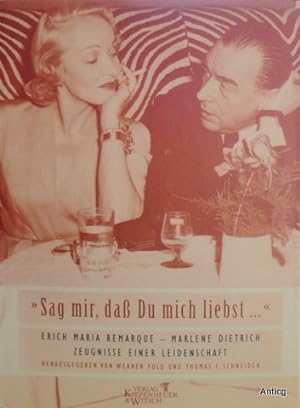 Bild des Verkufers fr Sag mir, da Du mich liebst. Erich Maria Remarque - Marlene Dietrich. Zeugnisse einer Leidenschaft. zum Verkauf von Antiquariat Gntheroth
