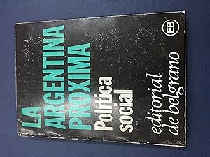 Seller image for La argentina proxima, Politica social for sale by Libros nicos