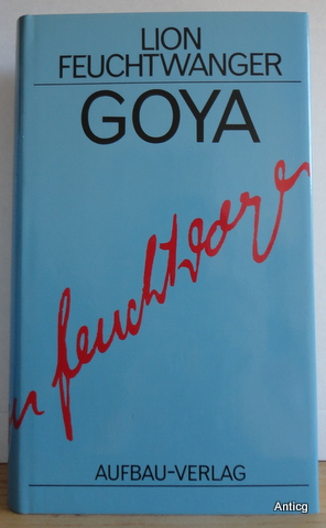 Goya oder Der arge Weg der Erkenntnis. Roman.