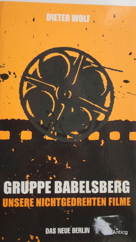 Gruppe Babelsberg. Unsere nichtgedrehten Filme.