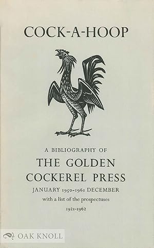 Imagen del vendedor de COCK-A-HOOP, A SEQUEL TO CHANTICLEER, PERTELOTE, AND COCKALORUM BEING A BIBLIOGRAPHY OF THE GOLDEN COCKEREL PRESS, SEPTEMBER 1949 - DECEMBER 1961 a la venta por Oak Knoll Books, ABAA, ILAB