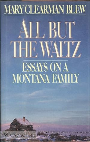 Seller image for ALL BUT THE WALTZ: ESSAYS ON A MONTANA FAMILY for sale by Oak Knoll Books, ABAA, ILAB