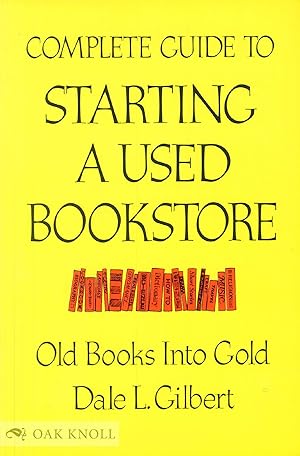 Imagen del vendedor de COMPLETE GUIDE TO STARTING A USED BOOKSTORE: OLD BOOKS INTO GOLD a la venta por Oak Knoll Books, ABAA, ILAB