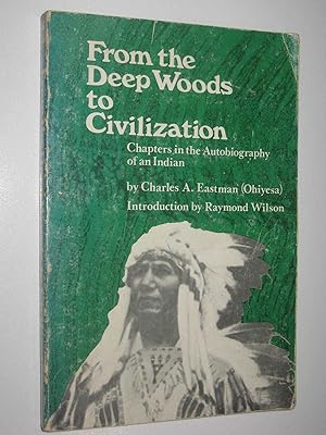 From the Deep Woods to Civilization : Chapters in the Autobiography of an Indian