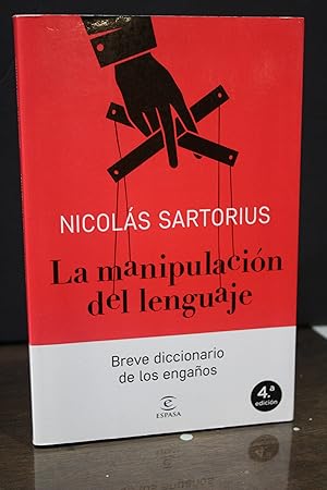 La manipulación del lenguaje. Breve diccionario de los engaños.- Sartorius, Nicolás.