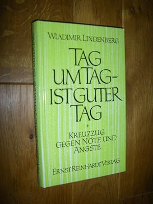 Tag um Tag ist guter Tag. Kreuzzug gegen Nöte und Ängste