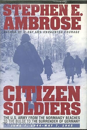 Seller image for CITIZEN SOLDIERS: THE U.S. ARMY FROM THE NORMANDY BEACHES TO THE BULGE TO THE SURRENDER OF GERMANY, JUNE 7, 1944-MAY 7, 1945 for sale by Oak Knoll Books, ABAA, ILAB