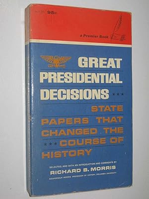 Great Presidential Decisions : State Papers That Changed the Course of History