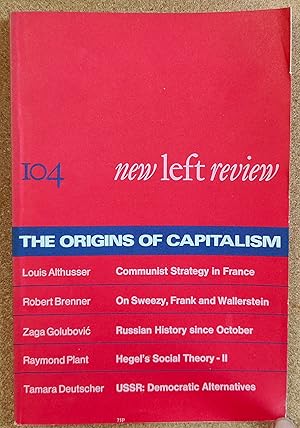 Bild des Verkufers fr New Left Review July & August 1977 THE ORIGINS OF CAPITALISM No.104 / Louis Althusser "Communist Strategy in France" / Robert Brenner "On Sweezy, Frank and Wallerstein" / Zaga Golubovic "Russian History since October" / Raymond Plant "Hegel's Social Theory - II" / Tamara Deutsche "USSR: Democratic Alternatives" zum Verkauf von Shore Books