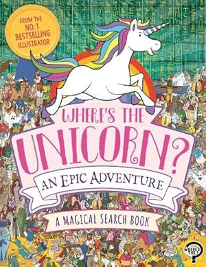 Bild des Verkufers fr Where's the Unicorn? An Epic Adventure: A Magical Search and Find Book zum Verkauf von WeBuyBooks