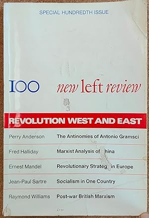 Imagen del vendedor de New Left Review 100 REVOLUTION WEST AND EAST November 1976 - January 1977. . Special 100th Issue./ Fred Halliday "Marxist Analysis and Post-revolutionary China" / Ernest Mandel "Revolutionary Strategy in Europe - a political interview" / Jean-Paul Sartre "Socialism in One Country" / Raymond Williams "Post-war British Marxism" / Perry Anderson "The Antinomies of Antonio Gramsci" a la venta por Shore Books