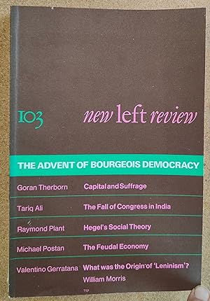 Bild des Verkufers fr New Left Review May-June 1977 No.103 The Advent of Bourgeois Democracy / Therborn, "The Rule of Capital and the Rise of Democracy." Ali, "The Fall of Congress in India." Garratana, "Stalin, Lenin and 'Leninism.'" Postan, "The Feudal Economy." Plant, "Hegel and Political Economy - I." Wolfe, "On William Morris." Thompson, "Reply." zum Verkauf von Shore Books