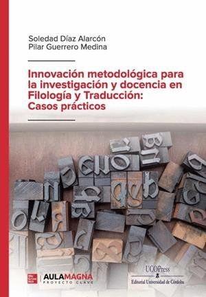 Seller image for INNOVACION METODOLOGICA PARA LA INVESTIGACION Y DOCENCIA EN FILOLOGIA Y TRADUCCION: CASOS PRACTICOS for sale by KALAMO LIBROS, S.L.