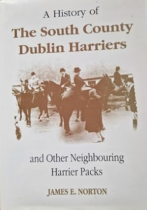 Seller image for A History of The South County Dublin Harriers and Other Neighbouring Harrier Packs for sale by Rathmines Books