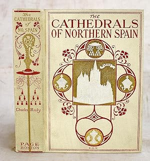 Imagen del vendedor de The Cathedrals of Northern Spain: Their History and Their Architecture: Together with Much of Interest Concerning the Bishops, Rulers and Other Personages Identified with Them a la venta por Sequitur Books