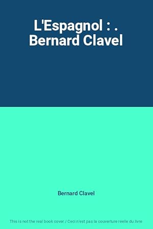 Seller image for L'Espagnol : . Bernard Clavel for sale by Ammareal