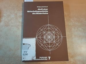 Bild des Verkufers fr Abriss einer Wirtschaftsgeschichte des Niederrheins : strukturelle Wandlungen in Handel u. Industrie in Duisburg u. in den Kreisen Wesel u. Kleve zum Verkauf von Gebrauchtbcherlogistik  H.J. Lauterbach