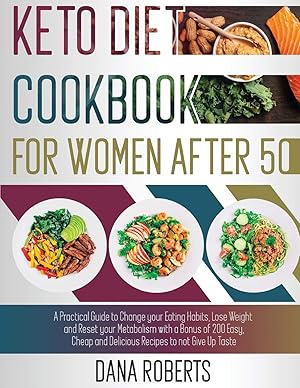 Immagine del venditore per Keto Diet Cookbook for Women After 50: A Practical Guide To Change Your Eating Habits, Lose Weight And Reset Your Metabolism With A Bonus Of 200 Easy, Cheap And Delicious Recipes To Not Give Up Taste venduto da Redux Books