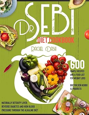 Immagine del venditore per Dr. Sebi Diet Cookbook: How to Naturally Detox the Liver, Reverse Diabetes and High Blood Pressure through the Alkaline Diet With 600 Simple Recipes . Weight Loss (Doctor Sebi Herbs & Products) venduto da Redux Books