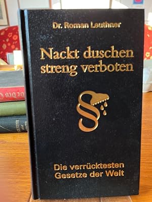 Seller image for Nackt duschen streng verboten. Die verrcktesten Gesetze der Welt. for sale by Antiquariat Hecht